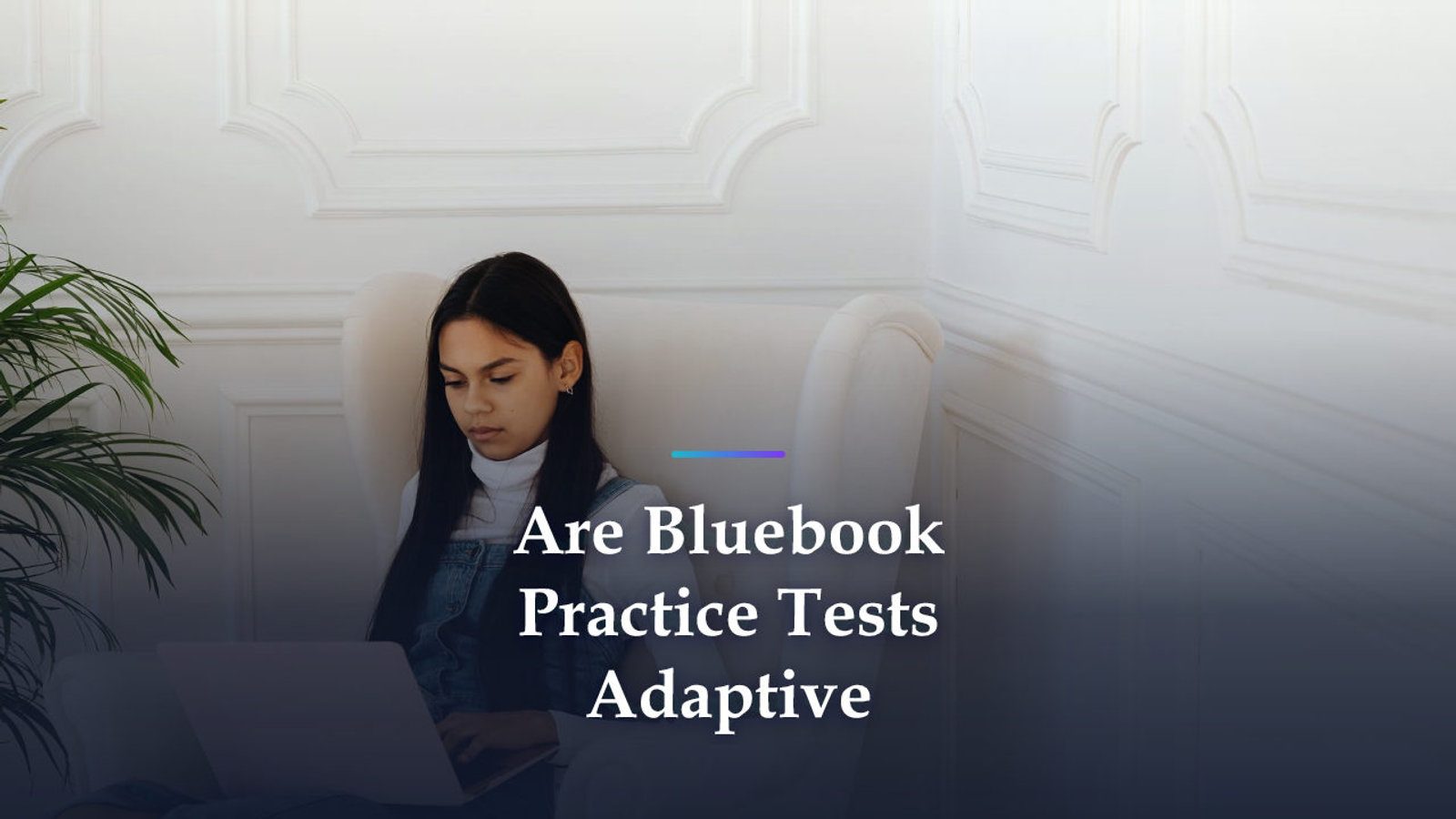Are Bluebook Practice Tests Adaptive? Why Your Scores Swing