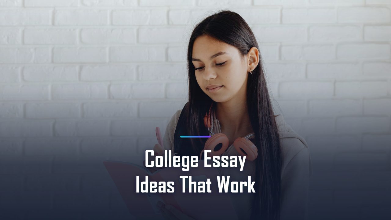 College Essay Ideas That Work: The Complete 2026 Guide for Students and Parents