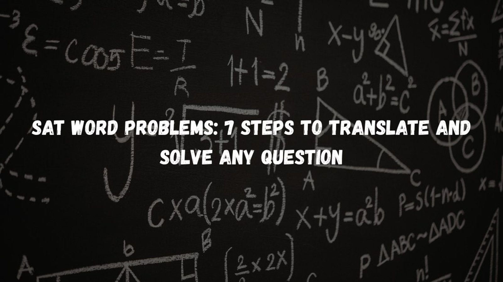 SAT Word Problems: 7 Steps to Translate and Solve Any Question